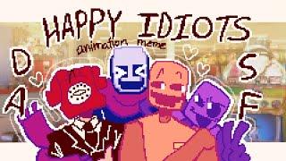 { HAPPY IDIOTS } ( animation meme ) ( DSaF )