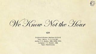 604 We Know Not the Hour || SDA Hymnal || The Hymns Channel