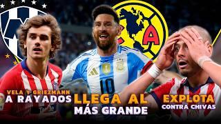 ¿LIONEL MESSI AL AMÉRICA? | VELA Y GRIEZMANN A RAYADOS | CHICHARITO EXPL0TA Y DEJA A CHIVAS