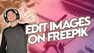 How To EDIT IMAGES With FREEPIK? Create Custom Animations & Pictures With Freepik.com