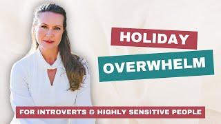 Holiday Overwhelm for Introverts & Highly Sensitive People: Understand It & Overcome It