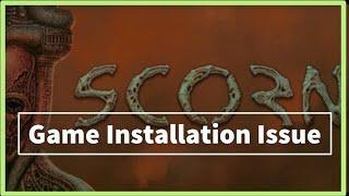 SCORN GAME Installation Issue