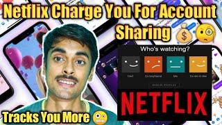 Netflix Charge You For Account Sharing  Tracks You More 