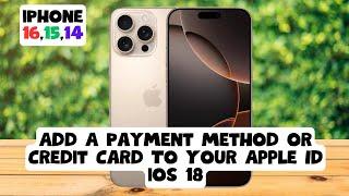 ios 18 iPhone 16,15,14 How to Add A Payment Method or Credit Card To Your Apple ID