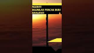 PUNCAK BURJ KHALIFA, BANGUNAN TERTINGGI DI DUNIA DARI ATAS! INDONESIA?