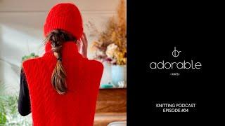 Adorable Knits Podcast - episode 04