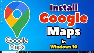 How to Install Google Maps in Windows 10 - 2024