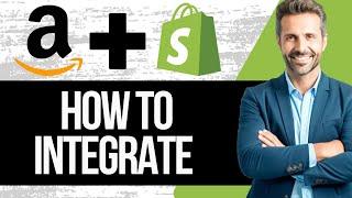 How to Integrate Shopify with Amazon | Shopify Amazon Integration Tutorial 2024