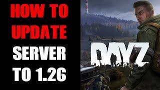 How To Update Your DayZ Community Server To Patch 1.26 - PlayStation, Xbox & PC