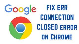 How to FIX ERR CONNECTION CLOSED error on Chrome