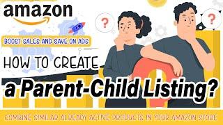 How to Create a Parent-Child Listing: Combine Similar Already Active Products in your Amazon Store!