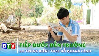 Em Nguyễn Trung Kiên - học sinh trường THCS Hồ Quang Cảnh | Tiếp bước đến trường