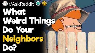 What Weird Things Do Your Neighbors Do?