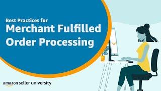 Amazon Best Practices for Merchant Fulfilled Order Processing