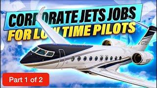 Corporate Jet Jobs for Low Time Pilots (Part 1 of 2)