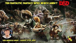 Ten Fantastic Fantasy RPGs Which Aren't Dungeons & Dragons on The Gaming Gang Dispatch EP 1091