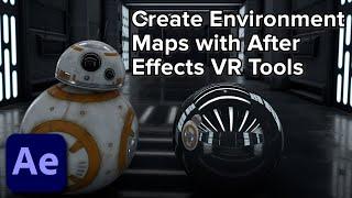 Tutorial: Creating an Environment Map Using After Effects VR Tools