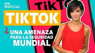 ¿TIK TOK, amenaza la privacidad y SEGURIDAD MUNDIAL? I RTVE NOTICIAS te lo explica