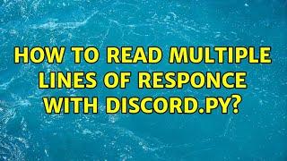 How to read multiple lines of responce with discord.py? (2 Solutions!!)