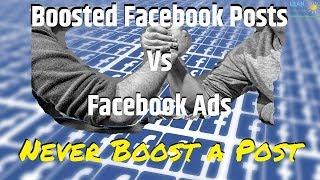 Facebook Boosted Posts vs Fb Ads – Never Boost a Post