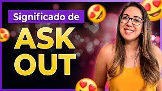 O que significa o phrasal verb ASK OUT em inglês? | DICAS EXPRESS