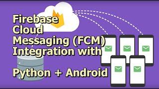 Firebase Cloud Messaging (FCM) integration with Python + Android app with complete source code
