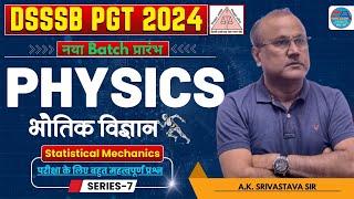 DSSSB 2024 PGT PHYSICS | Statistical Mechanics | CLASS-7 | AK SRIVASTAVA | KVS NVS EMRS UP JSSC RPSC