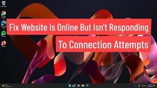 Fix Website Is Online But Isn’t Responding To Connection Attempts