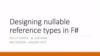 Designing Nullable Reference Types in F# - Phillip Carter