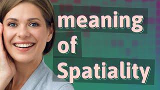 Spatiality | meaning of Spatiality