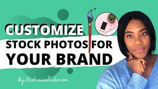 How to Edit/Customize Stock Photos for Your Brand- 6 Easy Hacks to Edit Stock Photos