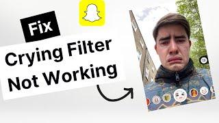 Crying Filter: How to fix crying filter not working on Snapchat (100 Work!)