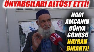 AKP'li Zannettik! Hacı Amcanın Dünya Görüşü Fena Ters Köşe Yaptı!