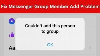 How to Solve Messenger Group Member Add Problem | Fix Could Not Add This Person to Group