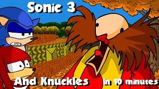 Sonic 3 and Knuckles in 10 minutes.