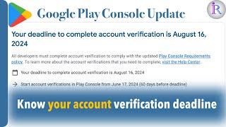 How to know your google play console account verification deadline?