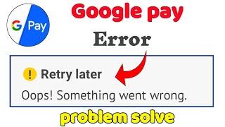 Google pay Oops! Something went wrong