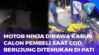 Motor Ninja Dibawa Kabur Calon Pembeli Saat COD, Berujung Ditemukan Di Pati