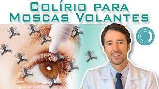 Moscas Volantes - Tratamento com Colírio ! ! !