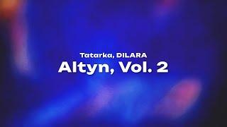 Tatarka, DILARA —  АЛТЫН 2 / ALTYN, VOL. 2 (Текст песни, премьера трека 2025)