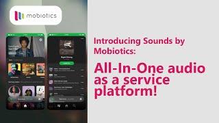 Sounds by Mobiotics: EMPOWER Your Audio Streaming with an ALL-IN-ONE AUDIO as a Service Platform!