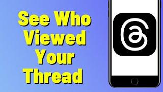 How To See Who Viewed Your Thread On Threads App