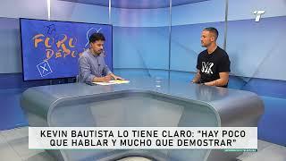 Kevin Bautista lo tiene claro: "Hay poco que hablar y mucho que demostrar"