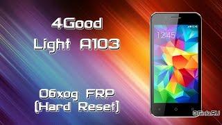 4Good Light A103. Hard Reset (Обход FRP)