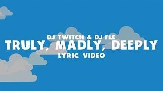 DJ Twitch & DJ Fle - Truly, Madly, Deeply (Official Lyric Video)