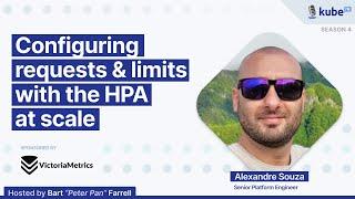 Configuring requests & limits with the HPA at scale, with Alexandre Souza | KubeFM