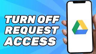 How to Turn Off Request Access on Google Drive (2024)