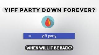 YIFF PARTY DOWN FOREVER?? WHEN WILL IT BE BACK