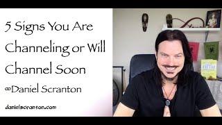 5 Signs You Are Channeling or Will Channel Soon ∞By Channeler Daniel Scranton