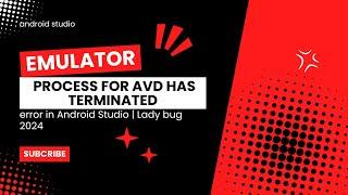 How to fix the "Emulator process for AVD has terminated" error in Android Studio | Lady bug 2024